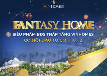 Fantasy Home - siêu phẩm đầu tư mới